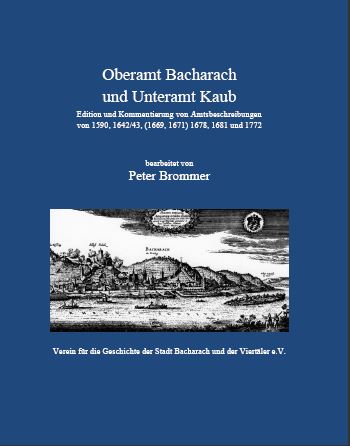 Oberamt Bacharach und Unteramt Kaub. Edition und Kommentierung von Amtsbeschreibungen von 1590, 1642/43 (1669, 1671) 1678, 1681 und 1772